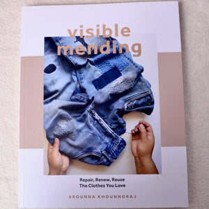 Visible Mending, Repair, Renew, Reuse the clothes you love by Arounna Khounnoraj