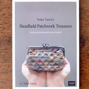 Handheld Patchwork Treasures, Perfectly Small and Lovely Projects by Yoko Saito