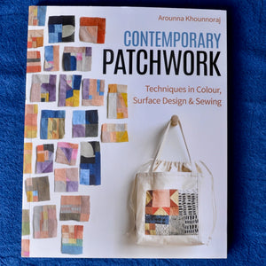 Contemporary Patchwork Techniques in Colour, Surface Design &amp; Sewing